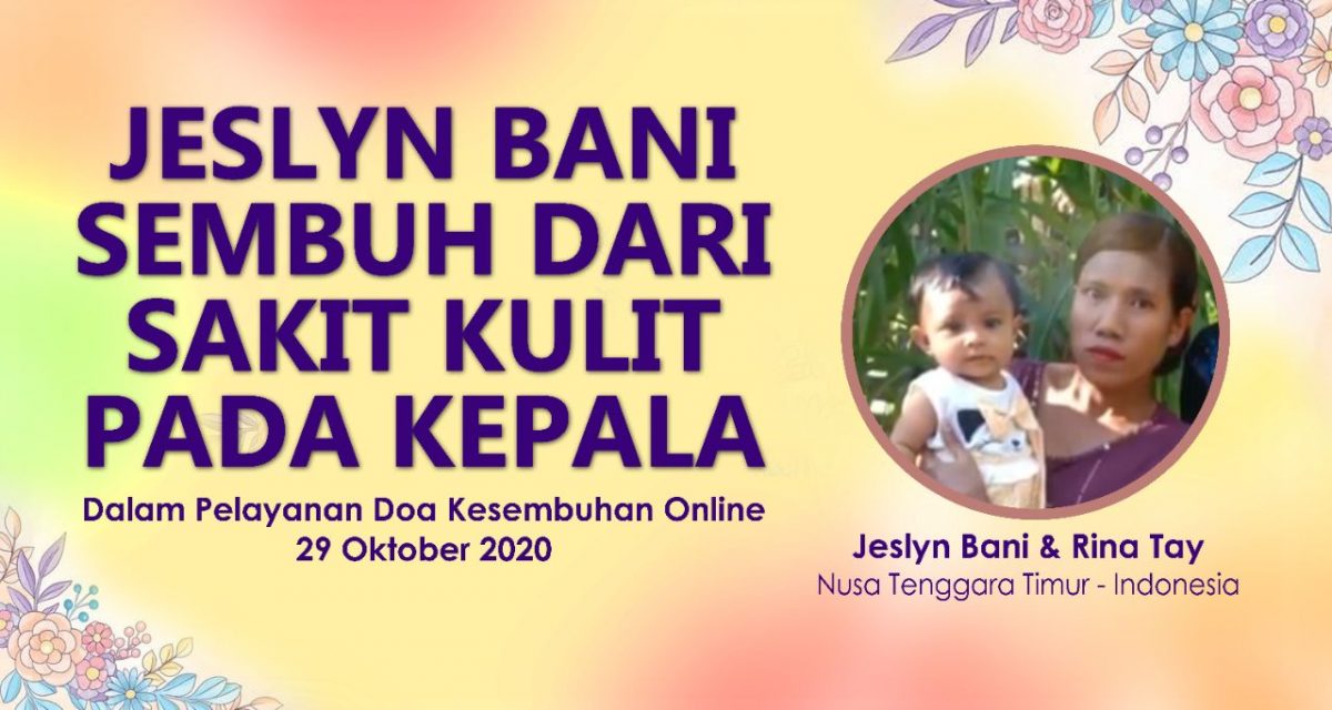 Jeslyn Bani : sembuh dari sakit kulit pada kepala dalam pelayanan doa kesembuhan online pada 29 Oktober 2020.
