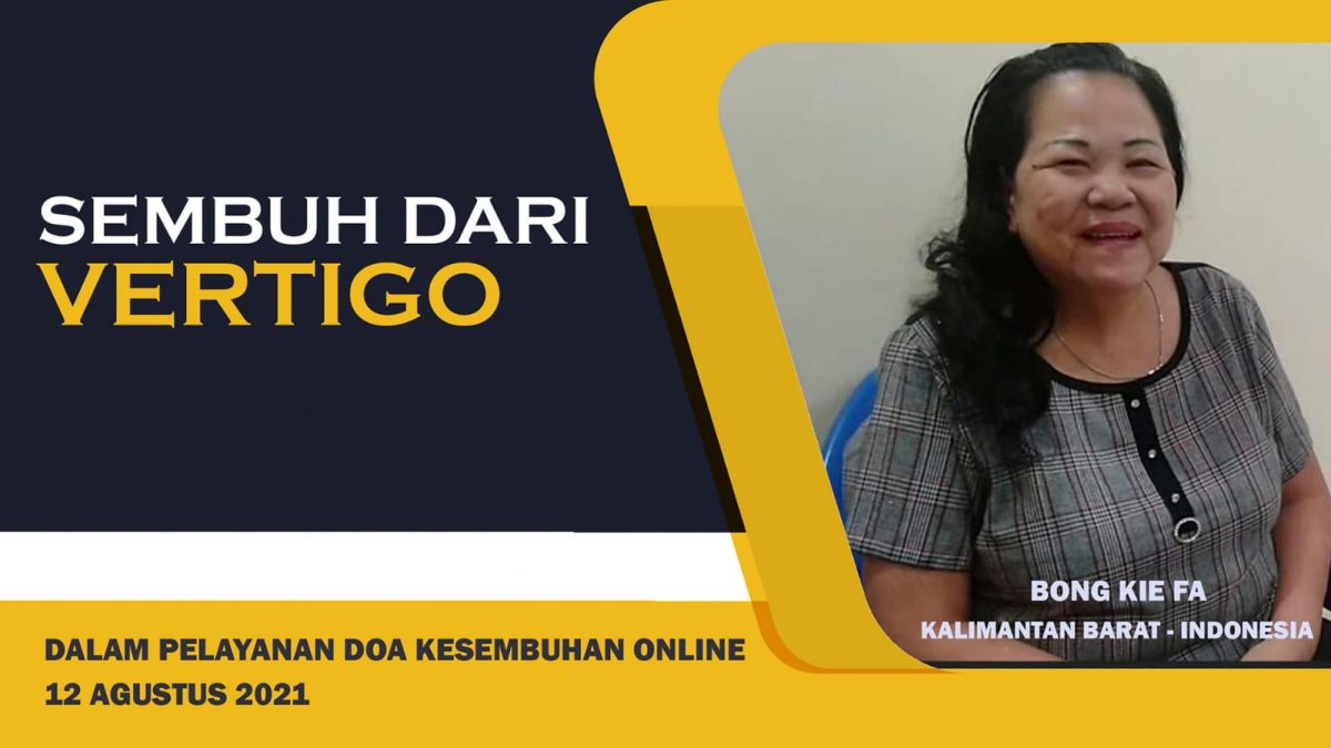 Bong Kie Fa : Sembuh dari vertigo dalam pelayanan doa kesembuhan online pada 12 Agustus 2021.