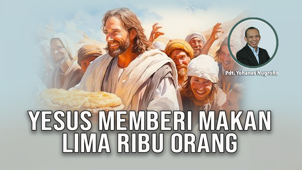 KPPI Online 5 September 2024: Yesus Memberi makan Lima Ribu Orang